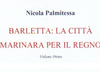 Nicola Palmitessa - Barletta: la Città Marinara per il Regno (Volume Primo)