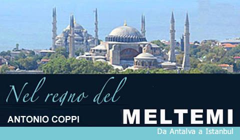 Antonio Coppi - Nel Regno del Meltemi da Antalya a Istanbul