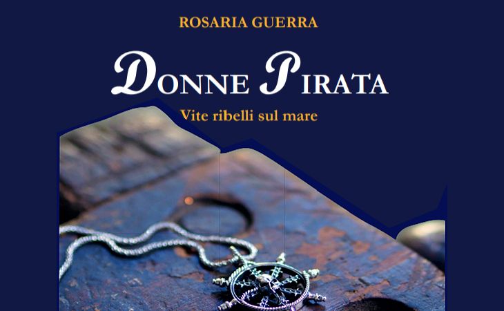 Rosaria Guerra - Donne Pirata. Vite ribelli sul mare