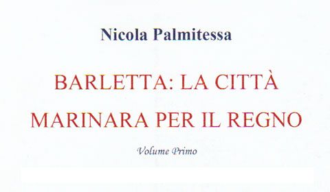 Nicola Palmitessa - Barletta: la Città Marinara per il Regno (Volume Primo)