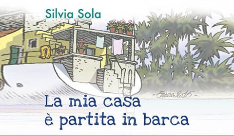 Silvia Sola - La mia casa è partita in barca 