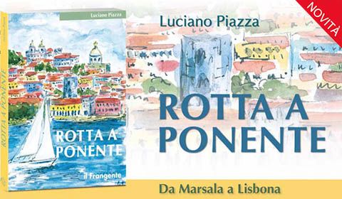 Luciano Piazza - Rotta a Ponente. Da Marsala a Lisbona