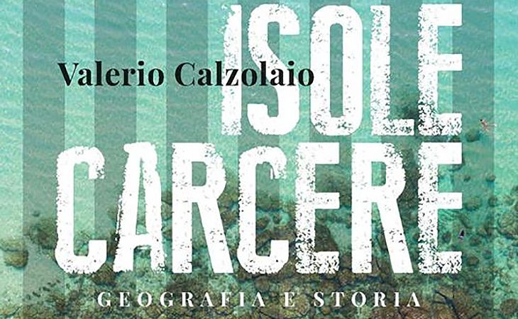 Valerio Calzolaio - Isole Carcere - Geografia e Storia. Un libro per conoscerle 