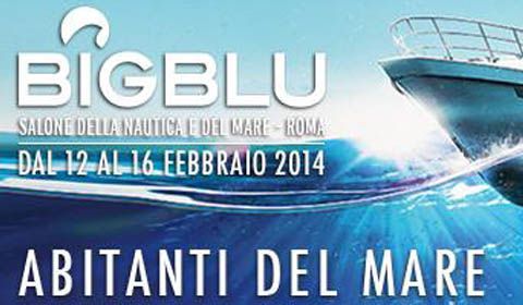 BIG BLU - SALONE DELLA NAUTICA E DEL MARE - ROMA 12-16 FEBBRAIO 2014