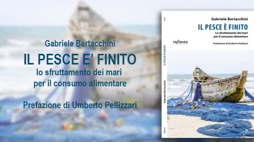 Gabriele Bertacchini - Il pesce è finito: lo sfruttamento dei mari per il consumo alimentare